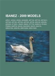 Ibanez - 2009 models APEX1, APEX2, AR250, AR300RE, ART100, ART120, ART2EX1, ART300, ART320, ART420, ART520, ART80, ARX140, ARX320, ARX500, AT100CL, DN400, DN500, DTT700, EGEN18, FR1620, FR2620, GART30, GAX30, GAX30EX, GAX70, GAX70L, GRG121EX, GRG150, GRG,1234679876,9781234679873