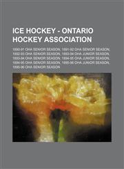Ice Hockey - Ontario Hockey Association 1890-91 OHA Senior Season, 1891-92 OHA Senior Season, 1892-93 OHA Senior Season, 1893-94 OHA Junior Season, 1893-94 OHA Senior Season, 1894-95 OHA Junior Season, 1894-95 OHA Senior Season, 1895-96 OHA Junior Season,1234816385,9781234816384