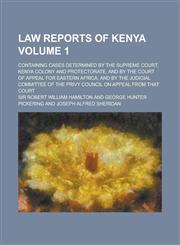 Law Reports of Kenya; Containing Cases Determined by the Supreme Court, Kenya Colony and Protectorate, and by the Court of Appeal for Eastern Africa, and by the Judicial Committee of the Privy Council on Appeal from that Court Volume 1,1234185415,9781234185411