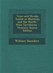 Trees and Shrubs Tested in Manitoba and the North-West Territories - Primary Source Edition,1295283093,9781295283095
