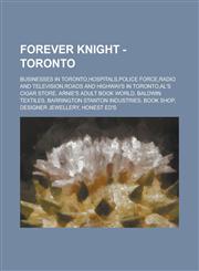 Forever Knight - Toronto Businesses in Toronto,Hospitals,Police force,Radio and Television,Roads and Highways in Toronto,Al's Cigar Store, Arnie's Adult Book World, Baldwin Textiles, Barrington Stanton Industries, Book shop, Designer Jewellery, Honest Ed,1234674041,9781234674045