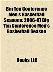 Big Ten Conference Men's Basketball Seasons 2006-07 Big Ten Conference Men's Basketball Season,1158198299,9781158198290