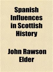 Spanish Influences in Scottish History,1154957489,9781154957488