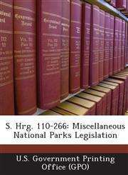 S. Hrg. 110-266 Miscellaneous National Parks Legislation,1293024570,9781293024577