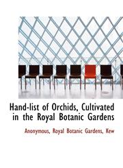 Hand-list of Orchids, Cultivated in the Royal Botanic Gardens,111558023X,9781115580236