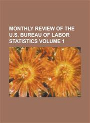 Monthly Review of the U.S. Bureau of Labor Statistics Volume 1,1236796241,9781236796240