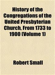 History of the Congregations of the United Presbyterian Church, From 1733 to 1900 (Volume 1),1151500887,9781151500885