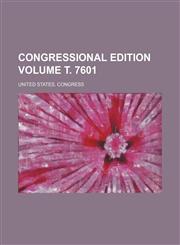 Congressional edition Volume т. 7601,1231087609,9781231087602