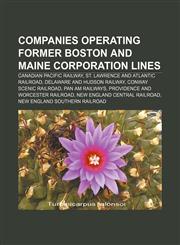Companies operating former Boston and Maine Corporation lines Canadian Pacific Railway, St. Lawrence and Atlantic Railroad,1155663314,9781155663319
