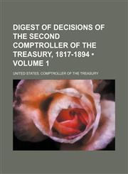 Digest of Decisions of the Second Comptroller of the Treasury, 1817-1894 (Volume 1),1150143177,9781150143175