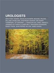 Urologists Ashutosh Tewari, Douglas Scherr, Michael Palese, William Cheselden, Shahrokh Shariat, Sir Henry Thompson, 1st Baronet,1156906342,9781156906347