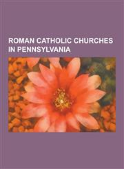 Roman Catholic Churches in Pennsylvania Mount St. Peter Church, St. Joachim Church, Philadelphia, St. Augustine Church, Philadelphia, St. Thomas of V,1230498206,9781230498201