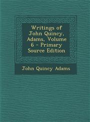 Writings of John Quincy, Adams, Volume 6 - Primary Source Edition,1294596039,9781294596035