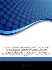 Articles On Cultural Journals, including Journal Of American Folklore, Journal Of Folklore Research, The New Criterion, Social Text, Credenda/agenda, Telos (journal), Mythlore, Logos: A Journal Of Modern Society And Culture,1244935506,9781244935501