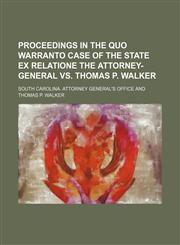 Proceedings in the quo warranto case of the state ex relatione the attorney-general vs. Thomas P. Walker,1154491986,9781154491982