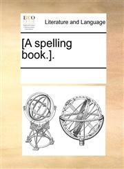 [A spelling book.].,1170220274,9781170220276