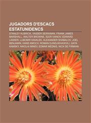 Jugadors d'escacs estatunidencs Stanley Kubrick, Yasser Seirawan, Frank James Marshall, Walter Browne, Ígor Ivanov, Edward Lasker,1232760714,9781232760719