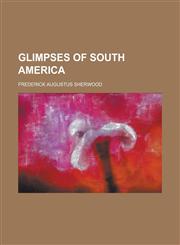 Glimpses of South America,115226785X,9781152267855