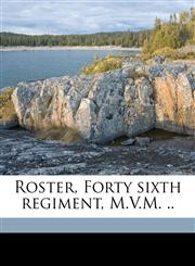 Roster, Forty sixth regiment, M.V.M. ..,1149943343,9781149943342