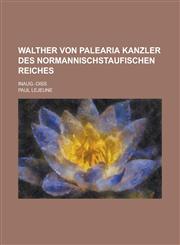 Walther Von Palearia Kanzler Des Normannischstaufischen Reiches; Inaug.-Diss,1234460661,9781234460662