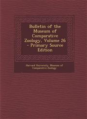Bulletin of the Museum of Comparative Zoology, Volume 26 - Primary Source Edition,1287743986,9781287743989