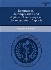 Dominicans, decompression and doping Three essays on the economics of sports.,1249860261,9781249860266
