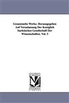 Gesammelte Werke. Herausgegeben Auf Veranlassung Der Königlich Sächsischen Gesellschaft Der Wissenschaften. Vol. 3,1418185604,9781418185602