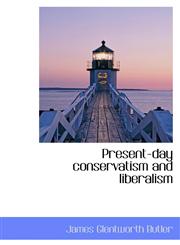 Present-day conservatism and liberalism,1110526806,9781110526802