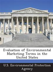Evaluation of Environmental Marketing Terms in the United States,1288691882,9781288691883