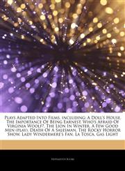 Articles On Plays Adapted Into Films, including A Doll's House, The Importance Of Being Earnest, Who's Afraid Of Virginia Woolf?, The Lion In Winter, A Few Good Men (play), Death Of A Salesman, The Rocky Horror Show, Lady Windermere's Fan,1242996311,9781242996313