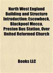 North West England Building and Structure Introduction Escowbeck, Blackpool Mecca, Preston Bus Station, Over United Reformed Church,1157260136,9781157260134
