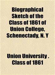 Biographical Sketch of the Class of 1861 of Union College, Schenectady, N. Y,115222395X,9781152223950