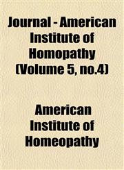 Journal - American Institute of Homopathy (Volume 5, no.4),1153048620,9781153048620