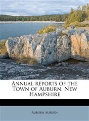 Annual reports of the Town of Auburn, New Hampshire,1174757302,9781174757303
