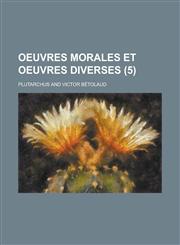 Oeuvres Morales Et Oeuvres Diverses (5 ),1234483599,9781234483593