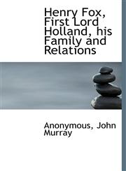 Henry Fox, First Lord Holland, his Family and Relations,1140254790,9781140254799