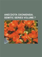 Anecdota Oxoniensia. Semitic Series Volume 7,1236468759,9781236468758