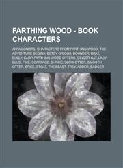 Farthing Wood - Book Characters Antagonists, Characters from Farthing Wood: The Adventure Begins, Betsy Griggs, Bounder, Brat, Bully, Carp, Farthing,1234771748,9781234771744