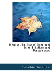 Orval, or, The Fool of Time and Other Imitations and Paraphrases,1116765268,9781116765267