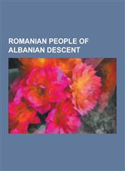 Romanian People of Albanian Descent Ghica Family, Aleksander Stavre Drenova, N. D. Cocea, Pantazi Ghica, Dimitrie Ghica-Com Ne Ti, Grigore Alexandru,1230834443,9781230834443