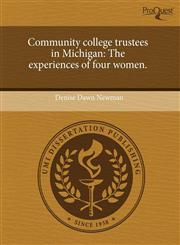 Community college trustees in Michigan The experiences of four women.,1244700460,9781244700468