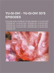 Yu-Gi-Oh! - Yu-Gi-Oh! 5D%27s episodes Evolving Duel! Stardust VS Red Demons, Yu-Gi-Oh! 5D's - Episode 001, Yu-Gi-Oh! 5D's - Episode 002, Yu-Gi-Oh! 5D's - Episode 003, Yu-Gi-Oh! 5D's - Episode 004, Yu-Gi-Oh! 5D's - Episode 005, Yu-Gi-Oh! 5D's - Episode 00,1234654806,9781234654801