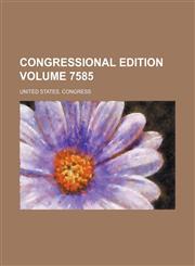Congressional edition Volume 7585,1236562046,9781236562043