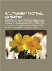 Galatasaray football managers Gheorghe Hagi, Graeme Souness, Malcolm Allison, Frank Rijkaard, Fatih Terim, Mircea Lucescu, Bülent Korkmaz,1155843843,9781155843841