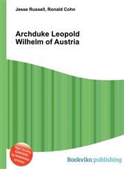 Archduke Leopold Wilhelm of Austria,551106307X,9785511063072