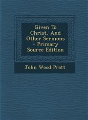 Given to Christ, and Other Sermons - Primary Source Edition,1293708135,9781293708132