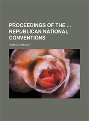 Proceedings of the  Republican National Conventions,1154385043,9781154385045