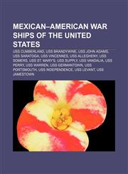 Mexican-American War ships of the United States USS Cumberland, USS Brandywine, USS John Adams, USS Saratoga, USS Vincennes, USS Allegheny,1155786920,9781155786926