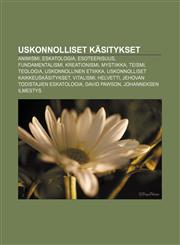Uskonnolliset käsitykset Animismi, Eskatologia, Esoteerisuus, Fundamentalismi, Kreationismi, Mystiikka, Teismi, Teologia,1232048933,9781232048930