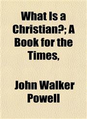 What Is a Christian?; A Book for the Times,,115211333X,9781152113336